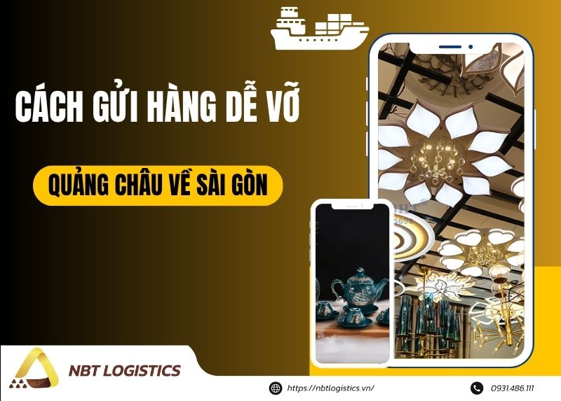 cach-gui-hang-de-vo-tu-quang-chau-ve-sai-gon-tranh-rui-ro-hu-hong-3425458
